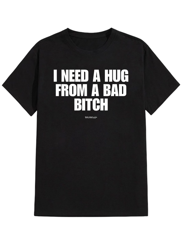 I NEED A HUG FROM A BAD BIT#H tee